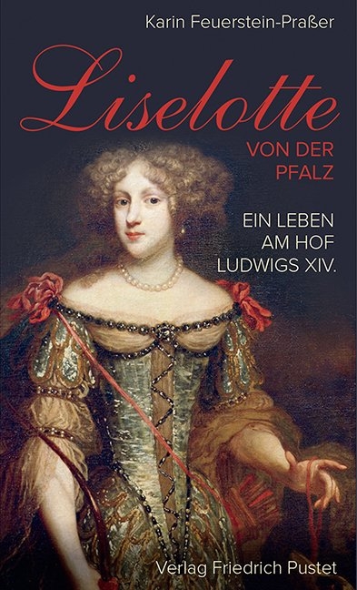 Liselotte von der Pfalz - Karin Feuerstein-Pra&szlig;er