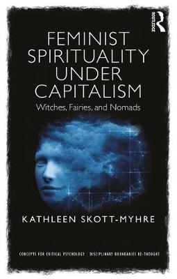Feminist Spirituality under Capitalism -  Kathleen Skott-Myhre