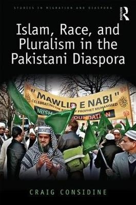 Islam, Race, and Pluralism in the Pakistani Diaspora -  Craig Considine