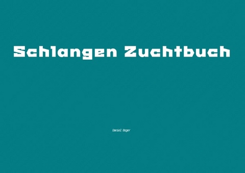 Schlangen Zuchtbuch - Daniel Boger