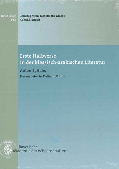 Bayerische Akademie der Wissenschaften Philosophisch-historische... / Erste Halbverse in der klassisch-arabischen Literatur - Anton Spitaler