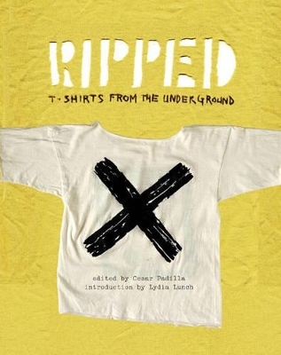 Ripped: T-Shirts from the Underground - Cesar Padilla