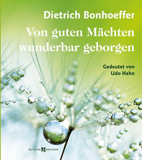 Dietrich Bonhoeffer &ndash; Von guten M&auml;chten wunderbar geborgen - Udo Hahn