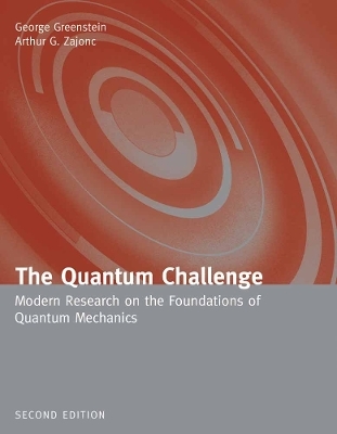 The Quantum Challenge: Modern Research on the Foundations of Quantum Mechanics - George Greenstein, Arthur G. Zajonc