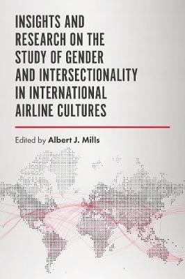 Insights and Research on the Study of Gender and Intersectionality in International Airline Cultures -  Albert J. Mills