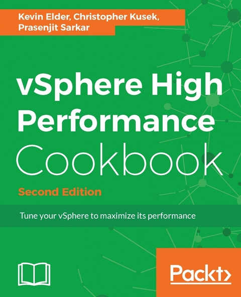 vSphere High Performance Cookbook - Second Edition -  Kusek Christopher Kusek,  Elder Kevin Elder,  Sarkar Prasenjit Sarkar