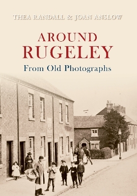 Around Rugeley from Old Photographs - Joan Anslow