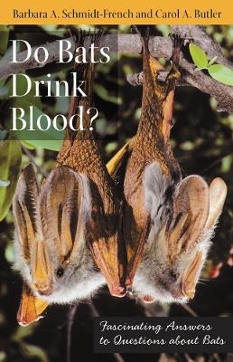 Do Bats Drink Blood? - Barbara A. Schmidt-French, Carol A Butler