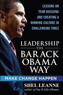 Leadership the Barack Obama Way: Lessons on Teambuilding and Creating a Winning Culture in Challenging Times - Shelly Leanne, Shel Leanne