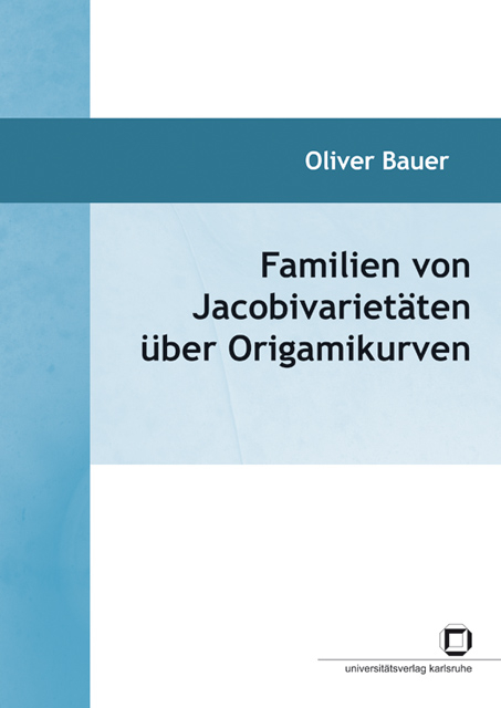 Familien von Jacobivarietäten über Origamikurven - Oliver Bauer