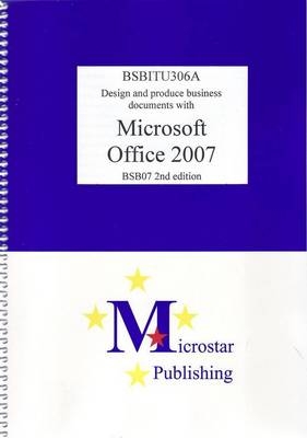 Design and Produce Business Documents with Office 2007 2nd Edition BSBITU306A