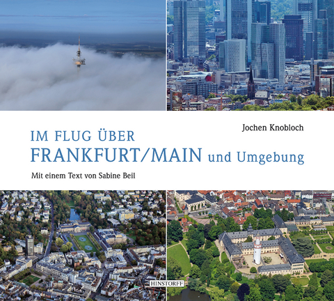 Im Flug &uuml;ber Frankfurt/Main und Umgebung - Sabine Beil