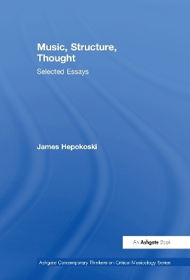 Music, Structure, Thought: Selected Essays - James Hepokoski
