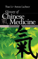 Glossary of Chinese Medicine - Tian Li, Anton Lachner