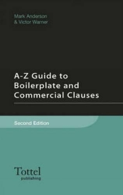 A-Z Guide to Boilerplate and Commercial Clauses - Mark Anderson, Victor Warner