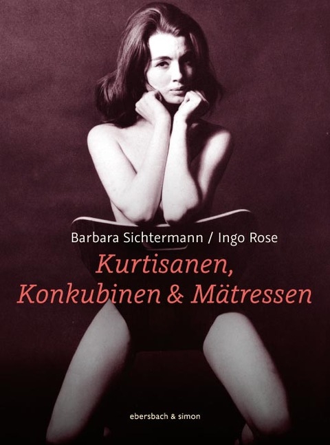 Kurtisanen, Konkubinen & M&auml;tressen - Ingo Rose, Barbara Sichtermann