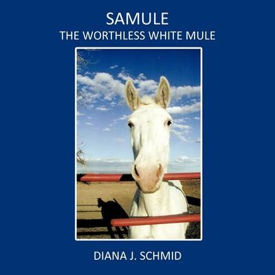 SaMule the Worthless White Mule - Diana J. Schmid