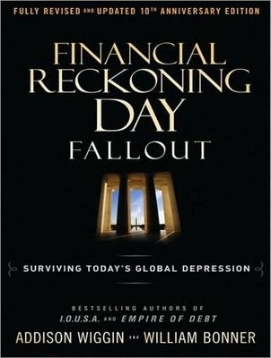 Financial Reckoning Day Fallout - William Bonner, Addison Wiggin