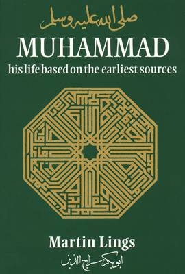 Muhammad: His Life Based on the Earliest Sources - Martin Lings