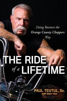The Ride of a Lifetime - Paul Teutul