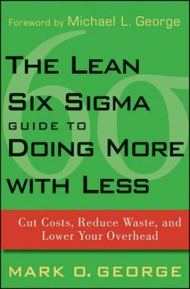 The Lean Six Sigma Guide to Doing More With Less - Mark O. George