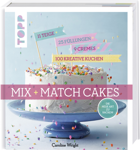 Mix and Match Cakes. Die neue Art zu Backen! - Caroline Wright