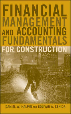 Financial Management and Accounting Fundamentals for Construction - Daniel W. Halpin, Bolivar A. Senior