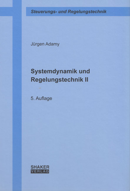 Systemdynamik und Regelungstechnik II - J&uuml;rgen Adamy