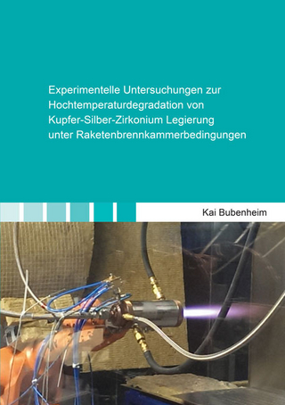 Experimentelle Untersuchungen zur Hochtemperaturdegradation von Kupfer-Silber-Zirkonium Legierung unter Raketenbrennkammerbedingungen