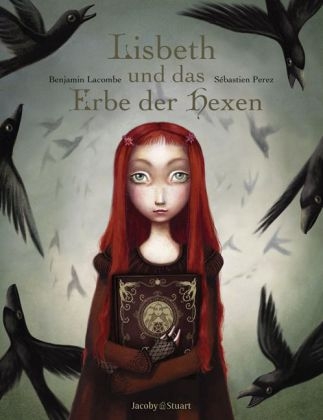 Lisbeth und das Erbe der Hexen - Benjamin Lacombe, S&eacute;bastien P&eacute;rez