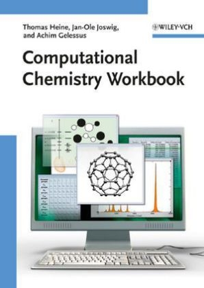 Computational Chemistry Workbook - Thomas Heine, Jan-Ole Joswig, Achim Gelessus