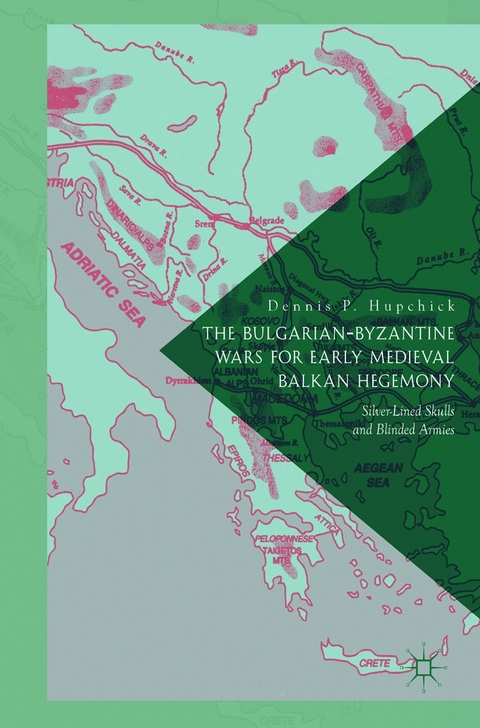 The Bulgarian-Byzantine Wars for Early Medieval Balkan Hegemony - Dennis P. Hupchick