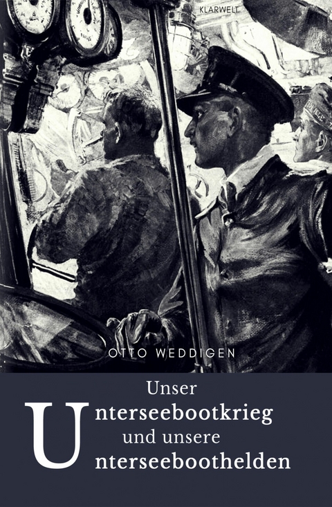 Unser Unterseebootkrieg - Dr. Otto Weddigen