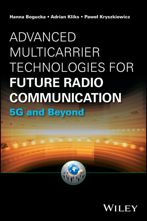 Advanced Multicarrier Technologies for Future Radio Communication - Hanna Bogucka, Adrian Kliks, Pawel Kryszkiewicz