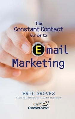 The Constant Contact Guide to Email Marketing - Eric Groves