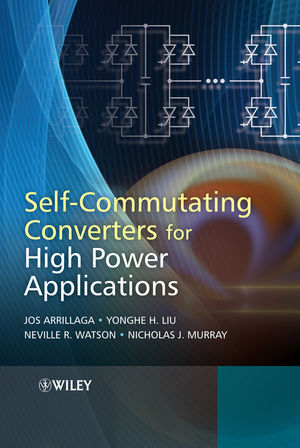 Self-Commutating Converters for High Power Applications - Jos Arrillaga, Yonghe H. Liu, Neville R. Watson, Nicholas J. Murray