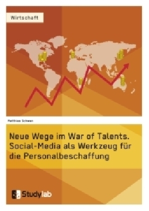 Neue Wege im War of Talents. Social-Media als Werkzeug f&uuml;r die Personalbeschaffung - Matthias Schwan
