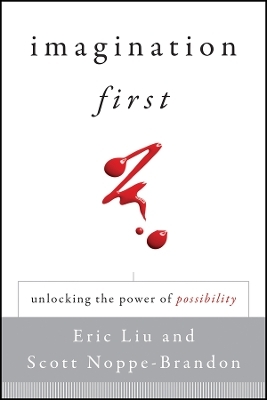 Imagination First - Eric Liu, Scott Noppe-Brandon,  Lincoln Center Institute