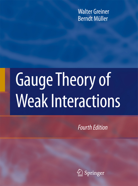 Gauge Theory of Weak Interactions - Walter Greiner, Berndt M&uuml;ller