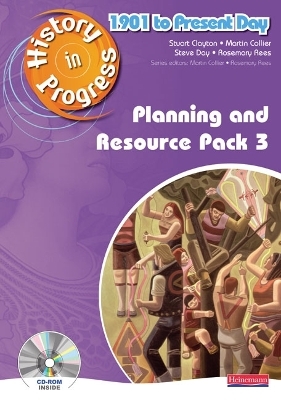 History in Progress: Teacher Planning and Resource Pack 3 (1901-Present) - Martin Collier, Rosemary Rees, Steve Day, Stuart Clayton