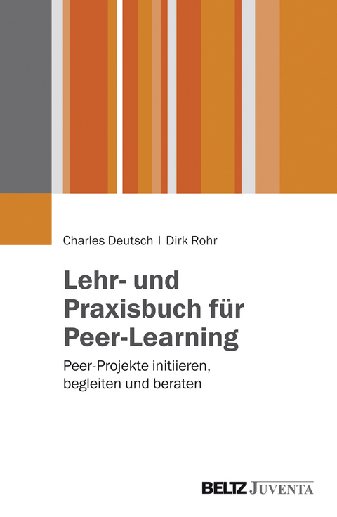Lehr- und Praxisbuch für Peer Learning - Charles Deutsch, Dirk Rohr