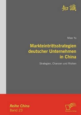 Markteintrittsstrategien deutscher Unternehmen in China - Miao Yu
