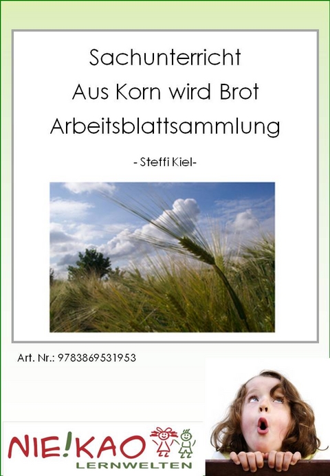 Sachunterricht - Vom Korn zum Brot Arbeitsblattsammlung - Steffi Kiel