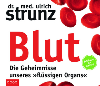Blut - Die Geheimnisse unseres »flüssigen Organs«