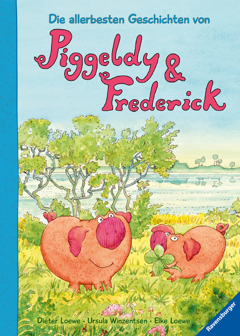 Die allerbesten Geschichten von Piggeldy und Frederick - Elke Loewe
