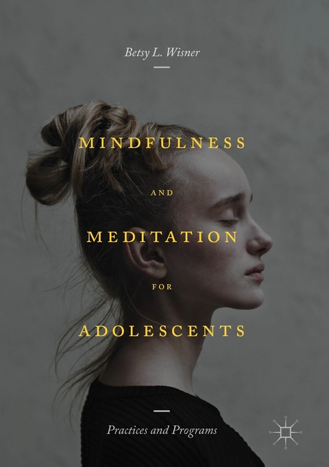 Mindfulness and Meditation for Adolescents - Betsy L. Wisner