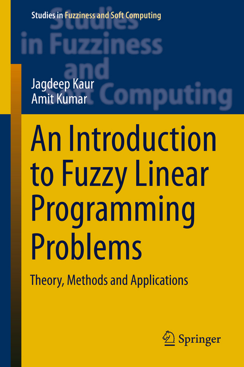 An Introduction to Fuzzy Linear Programming Problems - Jagdeep Kaur, Amit Kumar