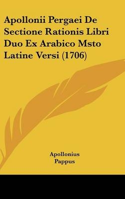 Apollonii Pergaei De Sectione Rationis Libri Duo Ex Arabico Msto Latine Versi (1706) -  Apollonius,  Pappus, Edmond Halley