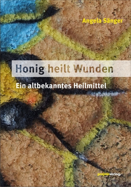 Honig heilt Wunden - Angela S&auml;nger