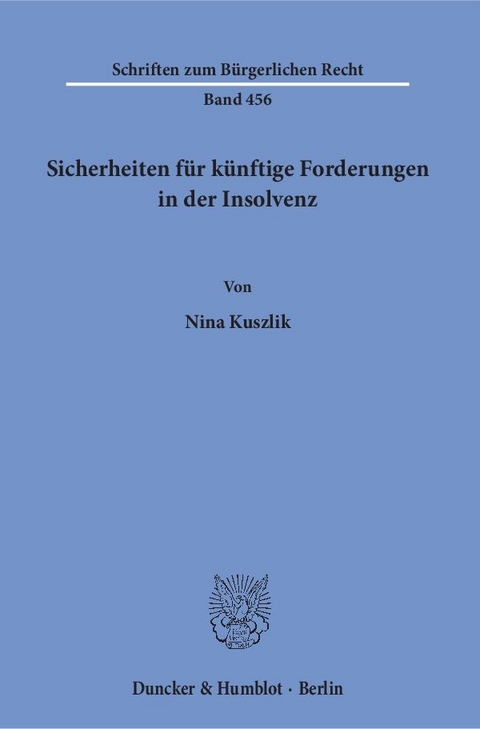 Sicherheiten f&uuml;r k&uuml;nftige Forderungen in der Insolvenz. - Nina Kuszlik